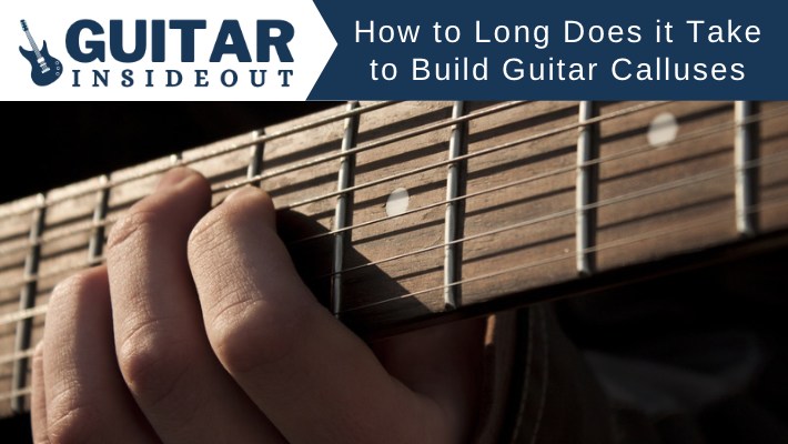 how long does it take to build guitar calluses