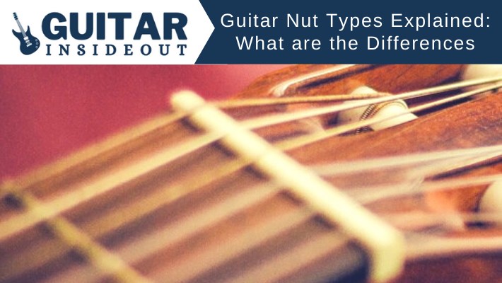 Guitar Nut Types Explained: What are the Differences