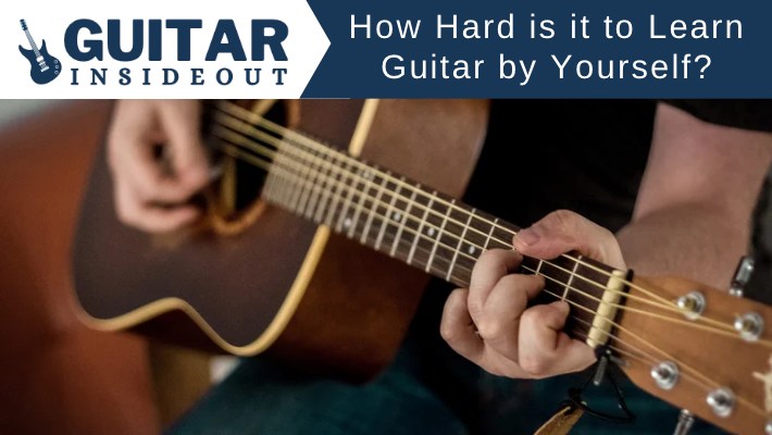 How Hard is it to Learn Guitar by Yourself? It Can be Done!