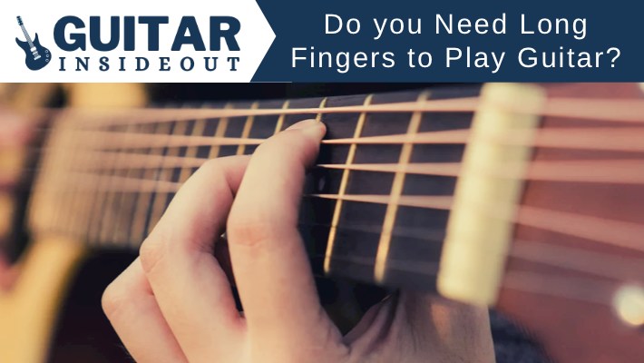 do you need long fingers to play guitar