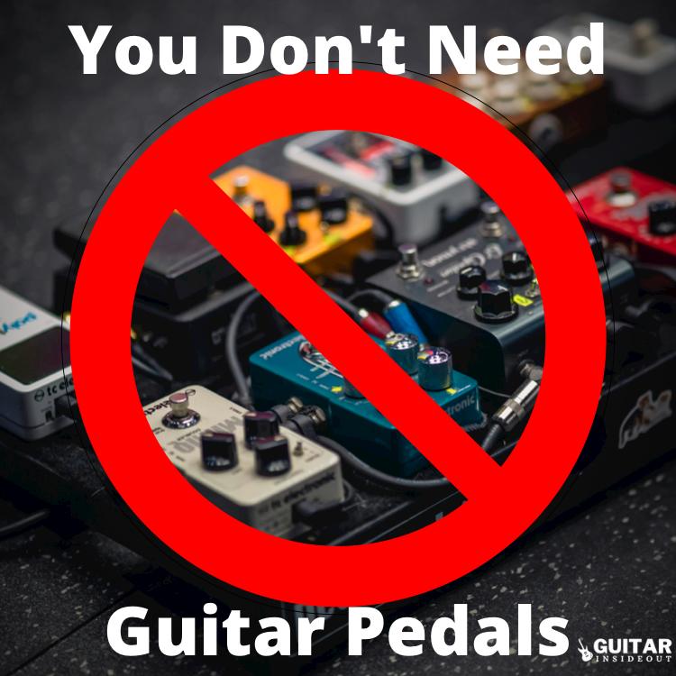 you don't need guitar pedals