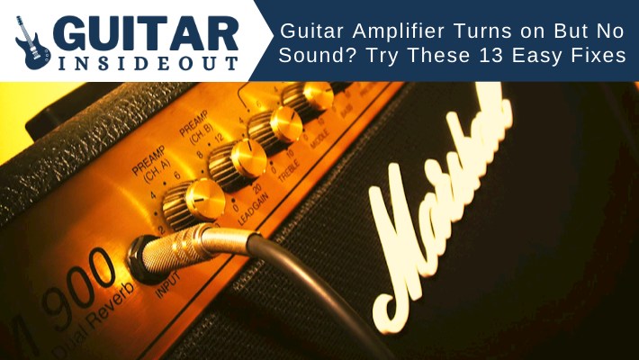guitar amplifier turns on but no sound try these 13 easy fixes